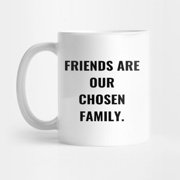 Friends Are Our Chosen Family by PLANTONE